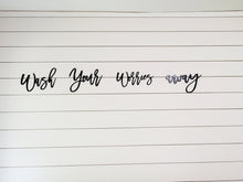 Load image into Gallery viewer, Wash your worries away laser cut bathroom word sign painted in black NO VOC Paint!