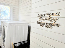 Load image into Gallery viewer, DON'T WORRY LAUNDRY NOBODY IS DOING ME EITHER Laser Cut Bathroom Sign