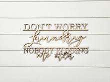 Load image into Gallery viewer, 3d Don't Worry Laundry Nobody is doing me either sign| Over toilet sign | Laundry Sign | Laundry Room decor | Funny bathroom decor