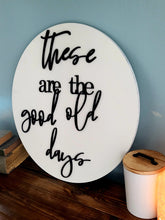 Load image into Gallery viewer, 18" 3D These are the good old days - Shiplap Home sign - Living Room Sign - Gift for her - Gift for Him