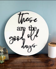 Load image into Gallery viewer, 18" 3D These are the good old days - Shiplap Home sign - Living Room Sign - Gift for her - Gift for Him