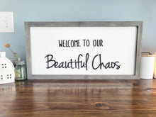 Load image into Gallery viewer, 3D Welcome to our Beautiful Chaos sign- Rustic wood sign - Farmstyle wood framed sign - Gift for her - Gift for Mom