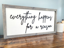 Load image into Gallery viewer, 3D Everything happens for a reason sign- Rustic wood sign - Farmstyle wood framed sign - Gift for her - Gift for Mom, Inspirational sign