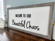 Load image into Gallery viewer, 3D Welcome to our Beautiful Chaos sign- Rustic wood sign - Farmstyle wood framed sign - Gift for her - Gift for Mom