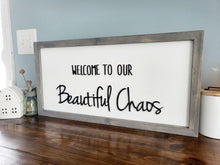 Load image into Gallery viewer, 3D Welcome to our Beautiful Chaos sign- Rustic wood sign - Farmstyle wood framed sign - Gift for her - Gift for Mom