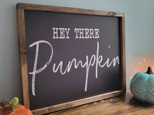 Load image into Gallery viewer, Hey There Pumpkin Sign | Wood Sign | Pumpkin Sign | Fall Sign | Fall Porch Sign | Fall Porch Decor | Hello Pumpkin Sign