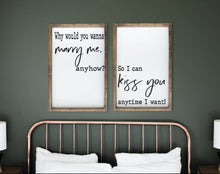 Load image into Gallery viewer, Why Would You Wanna Marry Me For Anyhow So I Can Kiss You Anytime I Want, Bedroom Wall Art, Couple Gifts Wall Decor, Love Quotes, Duo signs