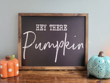 Load image into Gallery viewer, Hey There Pumpkin Sign | Wood Sign | Pumpkin Sign | Fall Sign | Fall Porch Sign | Fall Porch Decor | Hello Pumpkin Sign