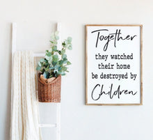 Load image into Gallery viewer, Together they watched their home be destroyed by children | Bedroom signs | Framed Wood Signs | Above Couch sign | They loved sign