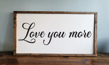 Load image into Gallery viewer, Love you more sign, Bedroom Wall Art, Couple Gifts Wall Decor, Love Quotes, Duo signs
