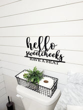 Load image into Gallery viewer, Hello Sweet Cheeks Have a Seat Laser Cut Bathroom Word Sign Painted in Black
