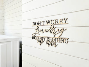 3d Don't Worry Laundry Nobody is doing me either sign| Over toilet sign | Laundry Sign | Laundry Room decor | Funny bathroom decor