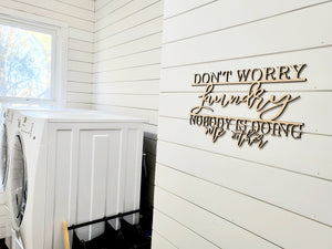 DON'T WORRY LAUNDRY NOBODY IS DOING ME EITHER Laser Cut Bathroom Sign