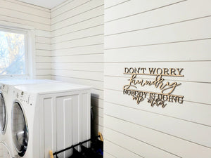 3d Don't Worry Laundry Nobody is doing me either sign| Over toilet sign | Laundry Sign | Laundry Room decor | Funny bathroom decor