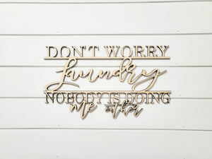 3d Don't Worry Laundry Nobody is doing me either sign| Over toilet sign | Laundry Sign | Laundry Room decor | Funny bathroom decor