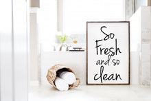 Load image into Gallery viewer, So Fresh and so Clean Farmhouse Framed Bathroom Sign.  The sign can be ordered in three different sizes.  14in x 20in or 16in x 20in or 16in x 24in.  Perfect sign to finish off that bathroom design.  
