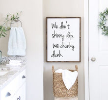 Load image into Gallery viewer, 3D We don&#39;t skinny dip we chunky dunk sign, bathroom wall decor, Funny bathroom, bathroom wall art, bathroom decor, wood sign
