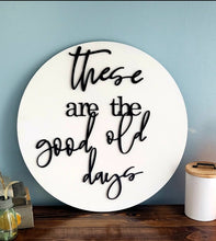 Load image into Gallery viewer, 18&quot; 3D These are the good old days - Shiplap Home sign - Living Room Sign - Gift for her - Gift for Him
