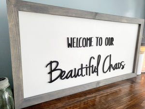 3D Welcome to our Beautiful Chaos sign- Rustic wood sign - Farmstyle wood framed sign - Gift for her - Gift for Mom