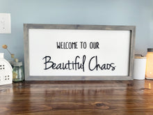 Load image into Gallery viewer, 3D Welcome to our Beautiful Chaos sign- Rustic wood sign - Farmstyle wood framed sign - Gift for her - Gift for Mom
