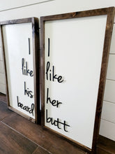 Load image into Gallery viewer, Set of 2 I like his beard, I like her butt sign - Bedroom Decor - Over Bed Decor - Framed wood sign - Farmhouse Sign - Duo sign - Funny sign
