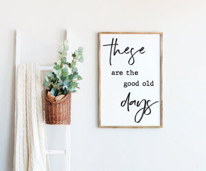These Are The Good Old Days Sign | Living Room Signs Good Ol Days Sign | Above Couch Sign | Gift for Her