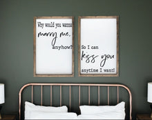 Load image into Gallery viewer, Why Would You Wanna Marry Me For Anyhow So I Can Kiss You Anytime I Want, Bedroom Wall Art, Couple Gifts Wall Decor, Love Quotes, Duo signs
