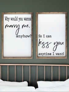 Why Would You Wanna Marry Me For Anyhow So I Can Kiss You Anytime I Want, Bedroom Wall Art, Couple Gifts Wall Decor, Love Quotes, Duo signs
