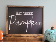 Load image into Gallery viewer, Hey There Pumpkin Sign | Wood Sign | Pumpkin Sign | Fall Sign | Fall Porch Sign | Fall Porch Decor | Hello Pumpkin Sign
