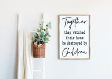 Load image into Gallery viewer, Together they watched their home be destroyed by children | Bedroom signs | Framed Wood Signs | Above Couch sign | They loved sign
