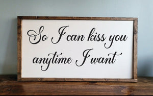 So I Can Kiss You Anytime I Want Wood Sign - Farmhouse Rustic Love Quote Wall Decor For Bedroom Or Home