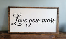 Load image into Gallery viewer, Love you more sign, Bedroom Wall Art, Couple Gifts Wall Decor, Love Quotes, Duo signs
